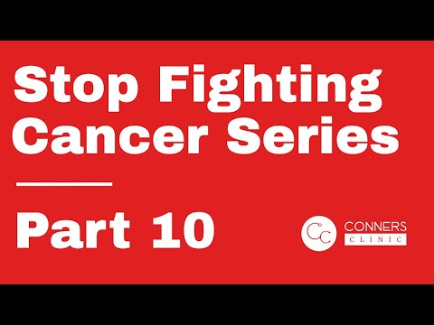Stop Fighting Cancer Series - Part 10 | Dr. Kevin Conners, Conners Clinic