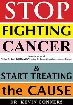 stop-fighting-cancer-start-treating-the-cause-alternative-natural-treatment-dr-kevin-conners-clinic-250
