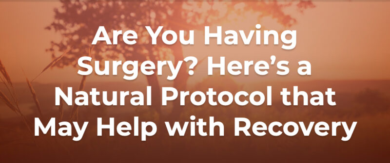 Are-You-Having-Surgery-Heres-a-Natural-Protocol-that-May-Help-with-Recovery